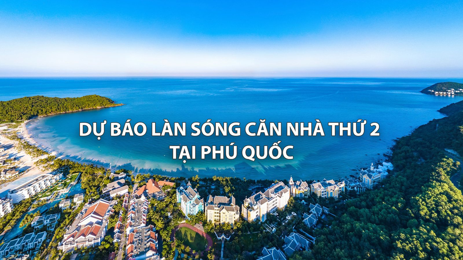 Dự báo làn sóng căn nhà thứ 2 tại Phú Quốc