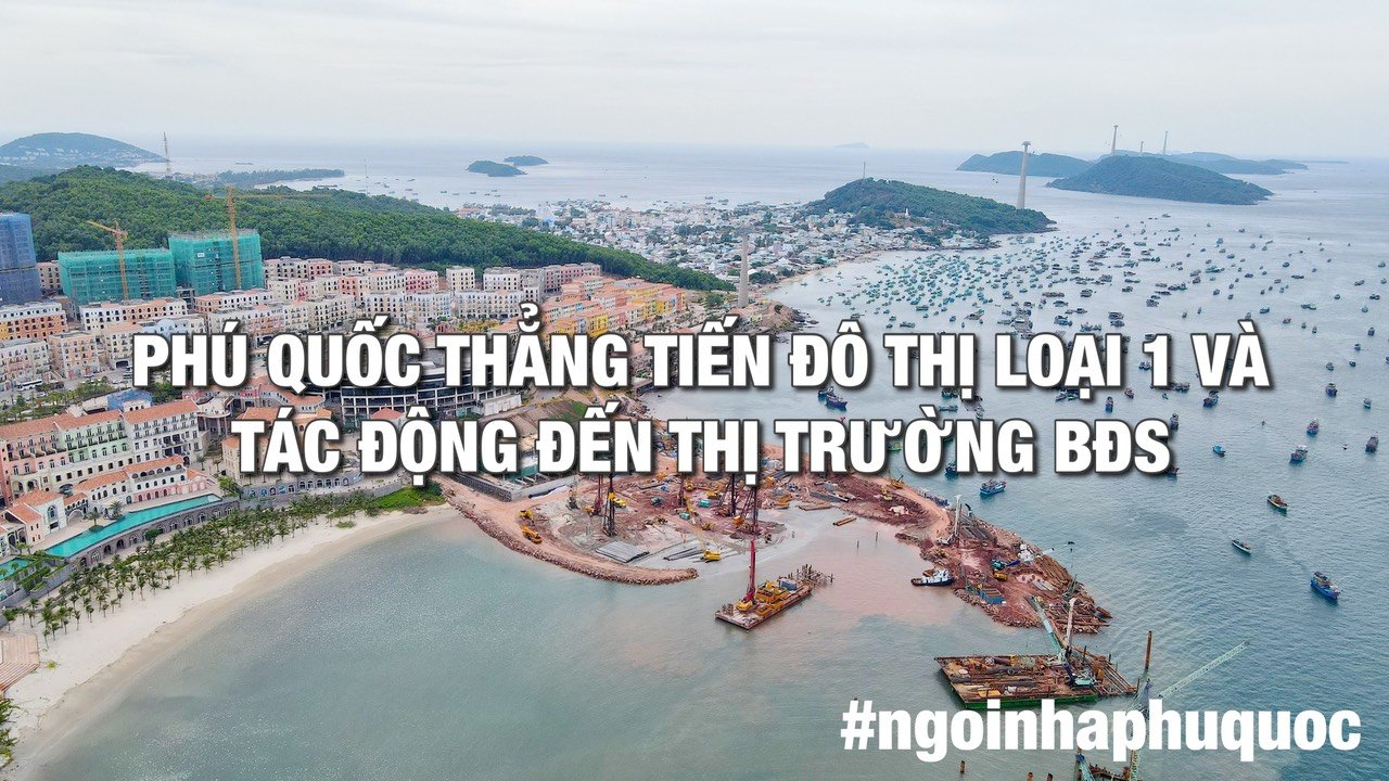 Phú Quốc thẳng tiến đô thị loại 1 và tác động đến thị trường bđs