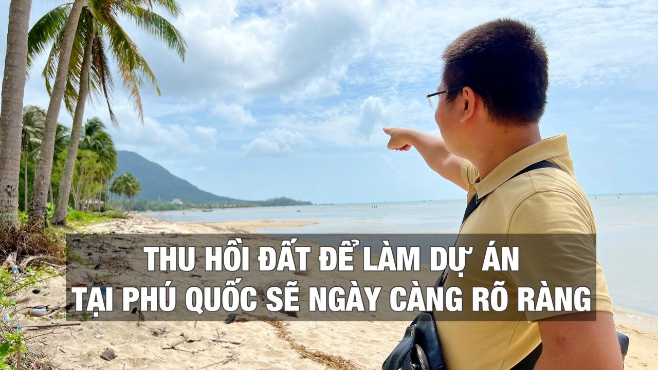 thu hồi đất để làm dự án tại Phú Quốc sẽ ngày càng rõ ràng