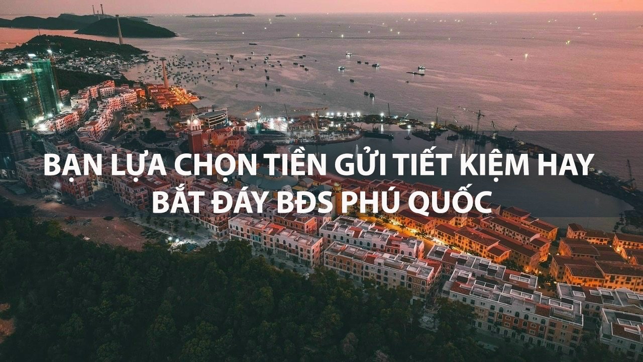 Bạn lựa chọn lãi suất tiết kiệm hay bắt đáy bất động sản