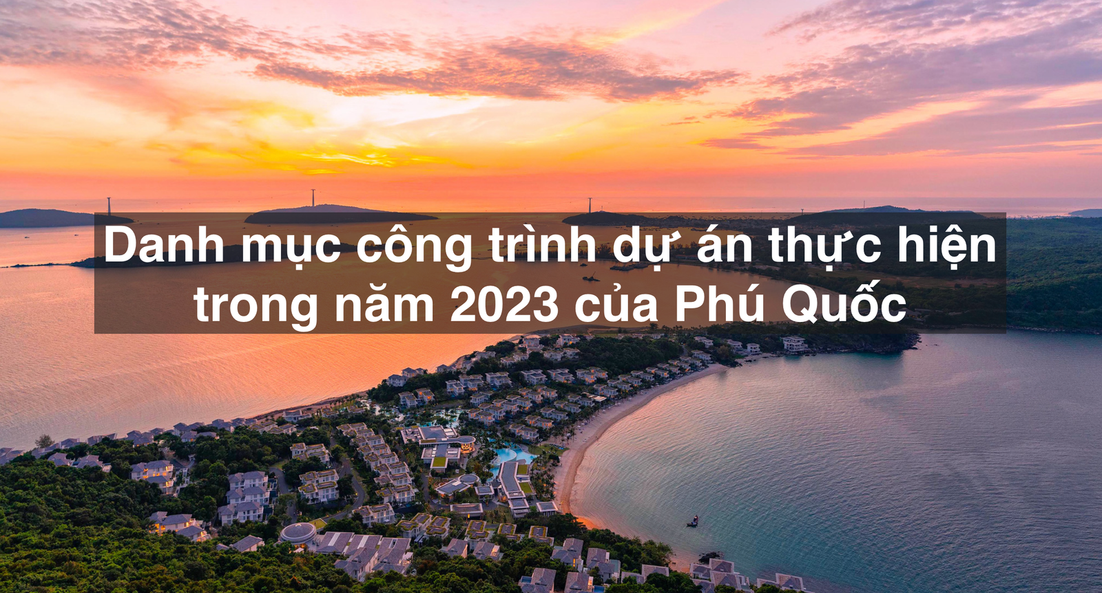 Danh mục công trình dự án thực hiện trong năm 2023 của Phú Quốc