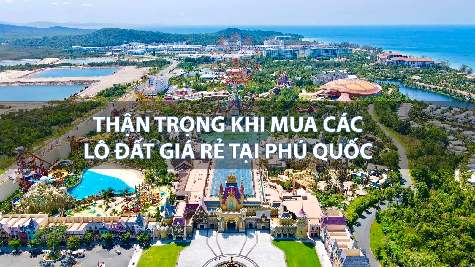 Thận trọng khi mua bán các lô đất giá rẻ tại Phú Quốc