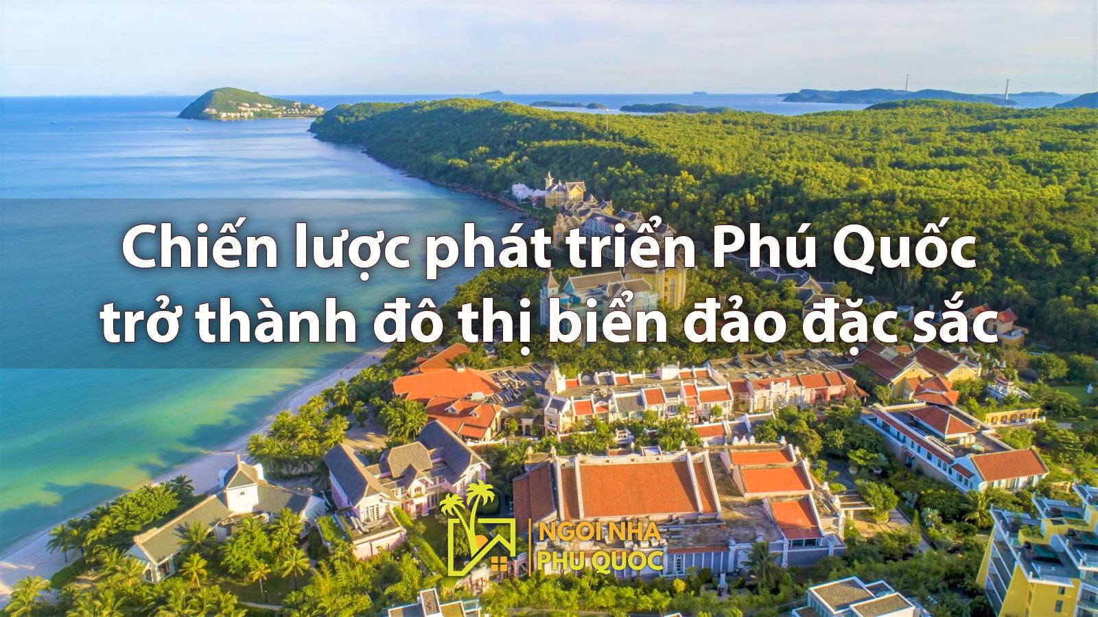 Chiến lược phát triển Phú Quốc trở thành đô thị biển đảo đặc sắc