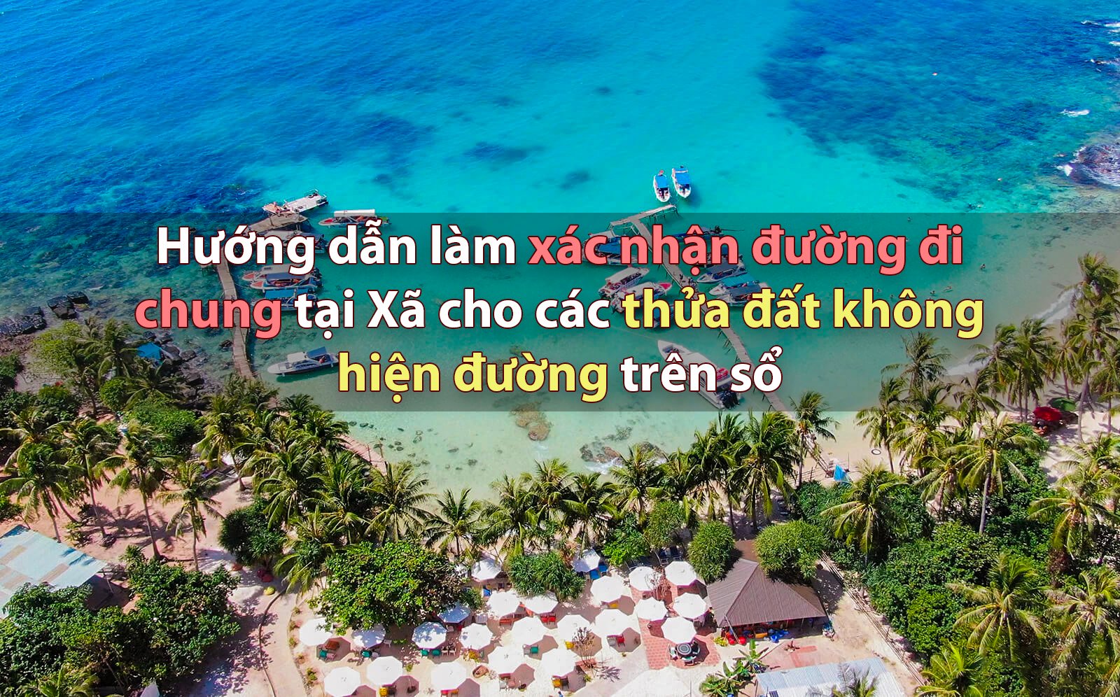 Hướng dẫn làm xác nhận đường đi chung tại Xã cho các thửa đất không hiện đường trên sổ