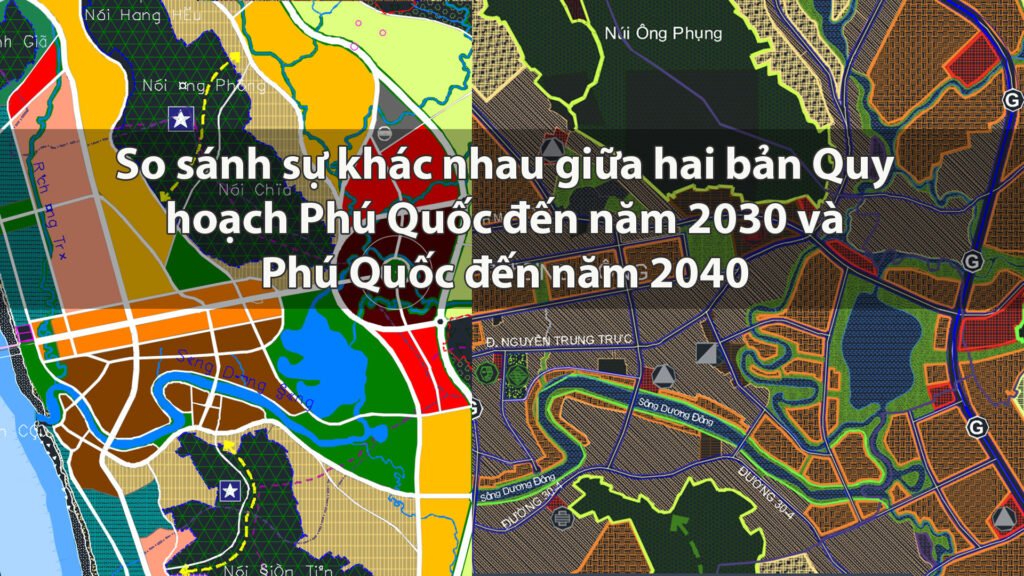 So sánh sự khác nhau giữa hai bản Quy hoạch Phú Quốc đến năm 2030 và Phú Quốc đến năm 2040