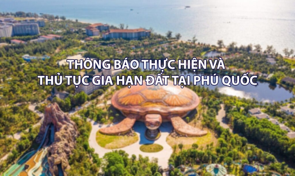 Thông báo thực hiện và thủ tục gia hạn đất tại Phú Quốc